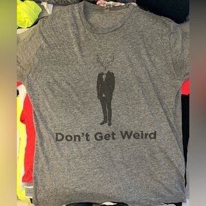 Don’t get weird shirt